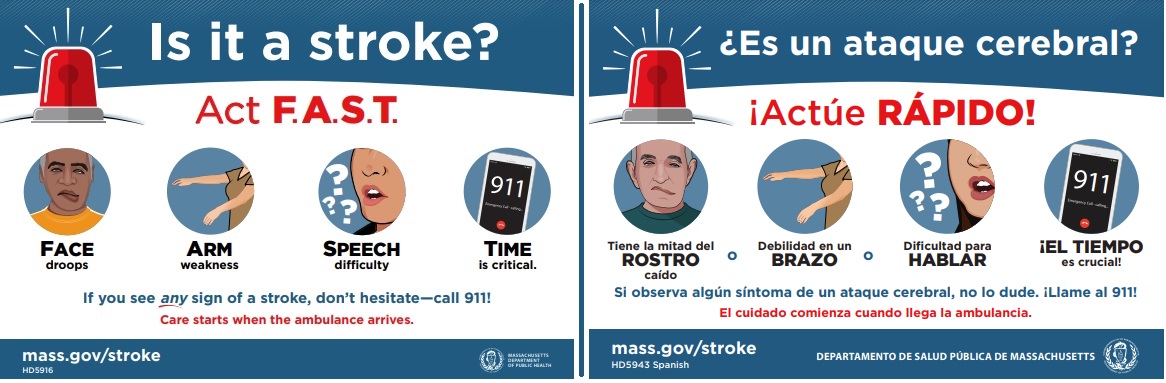 Is it a stroke? Act F.A.S.T. - IF YOU SEE ANY SIGN OF STROKE, DON'T HESITATE-- CALL 911!  |   ES UN ATAQUE CEREBRAL - ACTUE RAPIDO - SI OBSERVA ALGUN SINTOMA DE UN ATAQUE CEREBRAL, NO LO LUDE. LLAME AL 911!